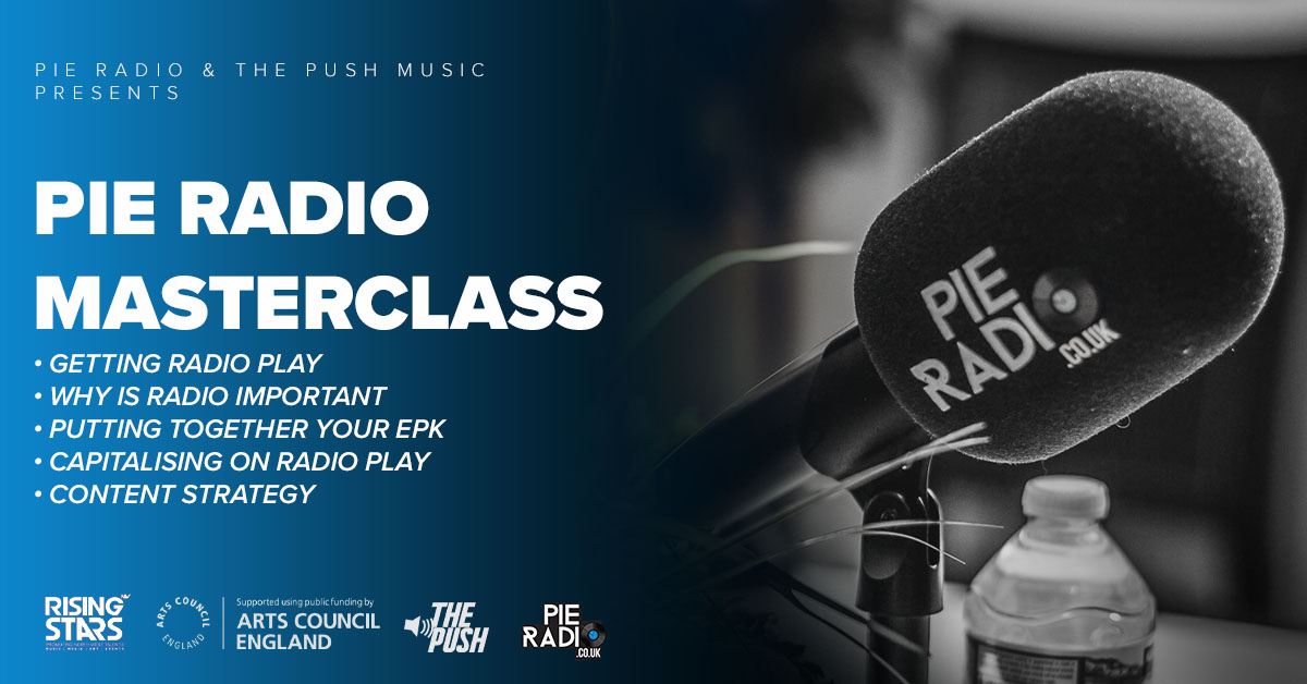 Pie Radio Masterclass: Getting Radio Play, Putting Together Your EPK & Capitalising On A Radio Play