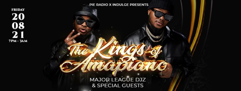 Pie Radio Presents: The Kings Of Amapiano With Major League DJz Plus Special Guests