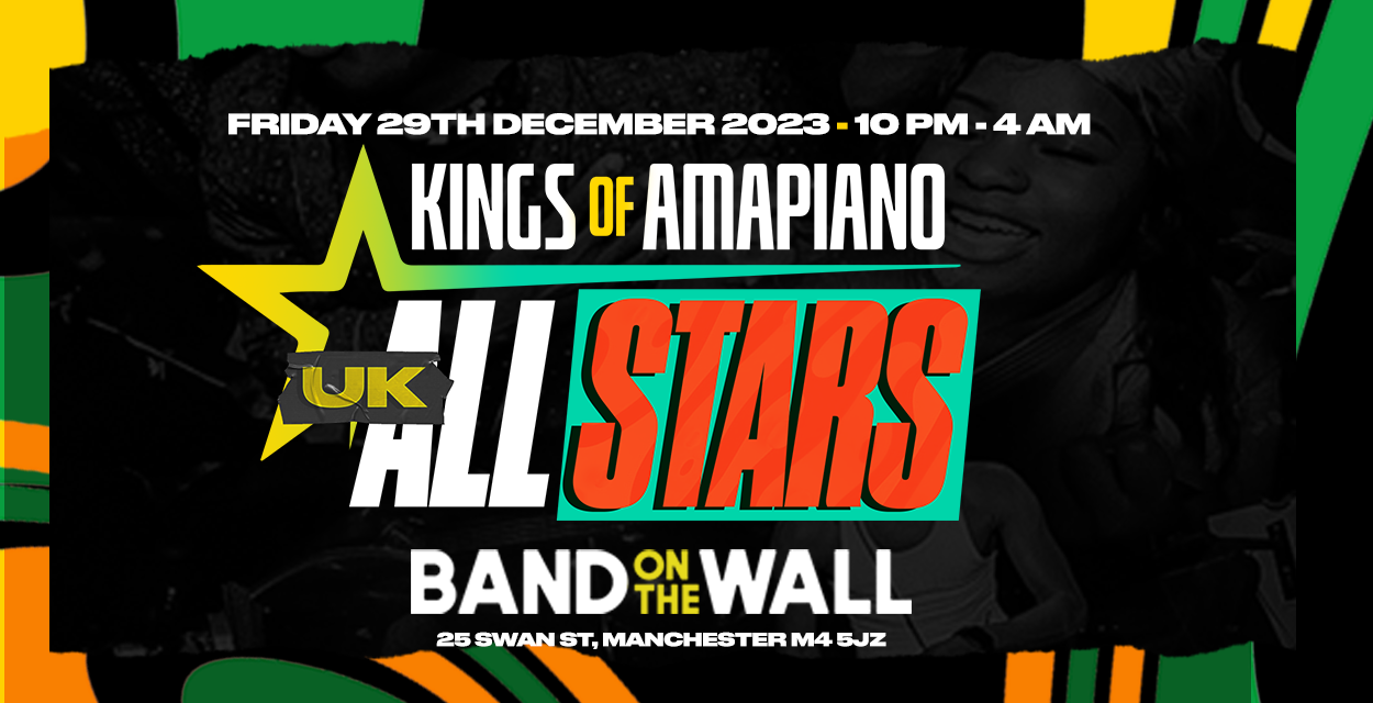 Kings Of Amapiano UK All-Stars Edition @ Band On The Wall, Manchester